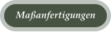 Ma�anfertigungen